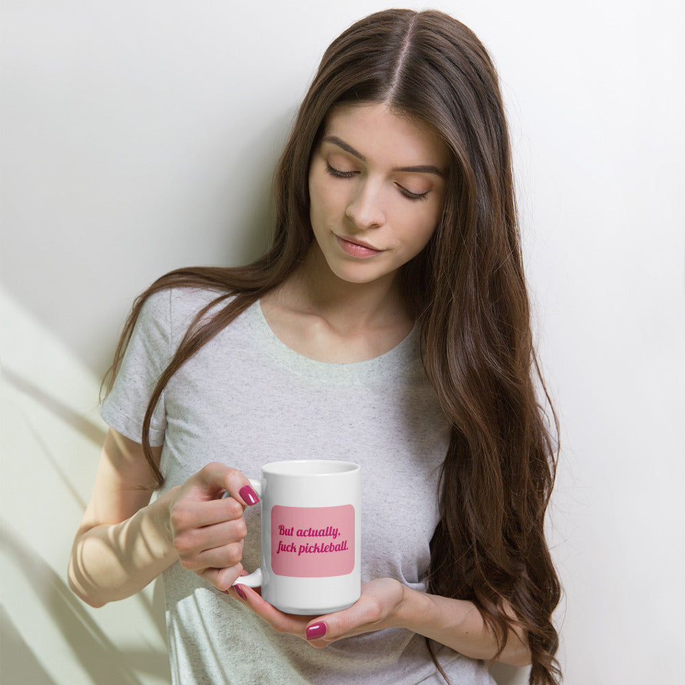 "But actually, f*ck pickleball" White Mug